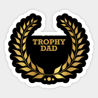 Trophy Dad Sticker